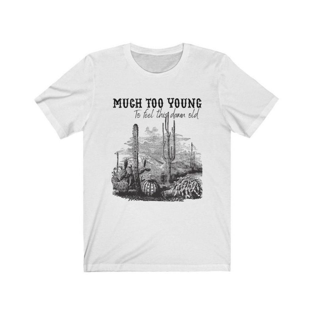 Much Too Young - Garth Brooks - Unisex Short Sleeve Tee